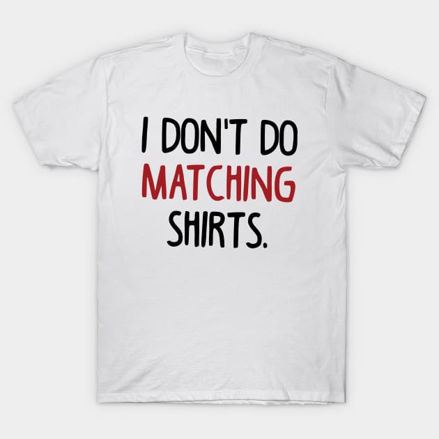 I Don't Do Matching T-Shirt by Space Club